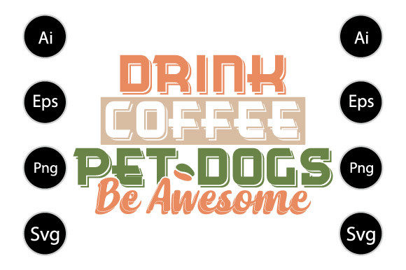 Drink Coffee Pet Dogs Be Awesome T Shirt